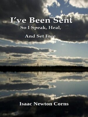 cover image of I've Been Sent So I Speak, Heal,  and Set Free